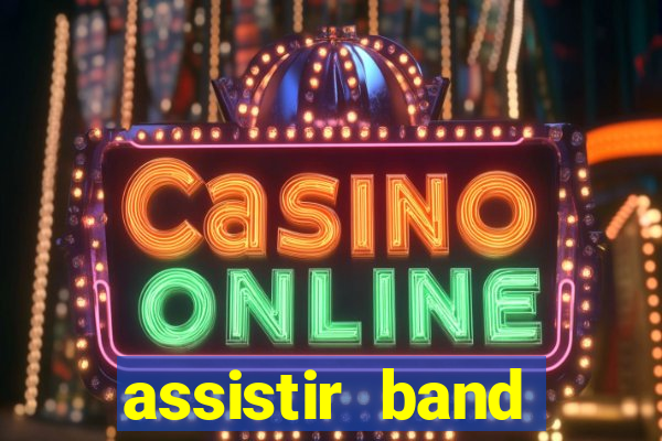 assistir band online ao vivo gratis